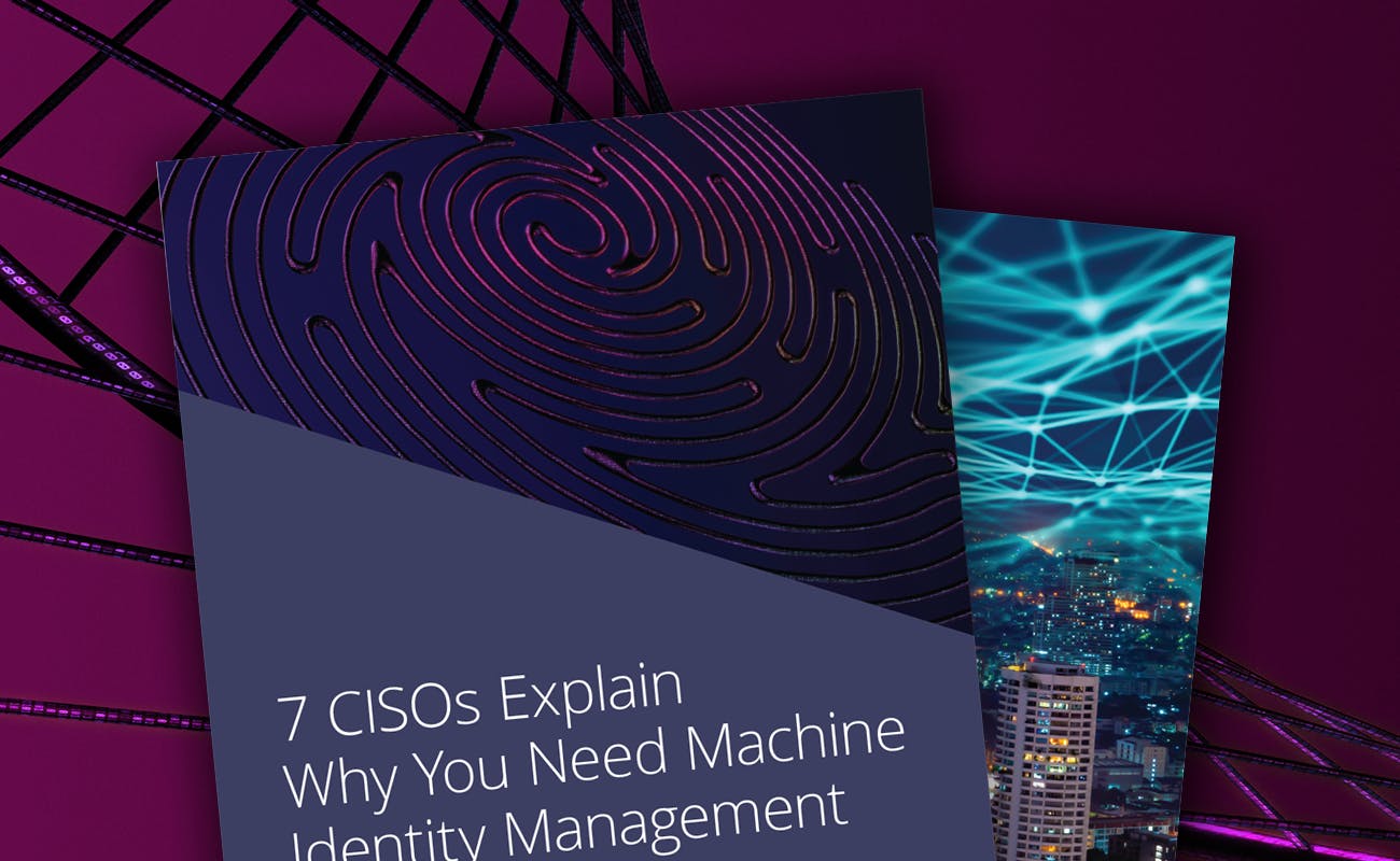 7 CISOs Explain Why You Need Machine Identity Management - cover graphic